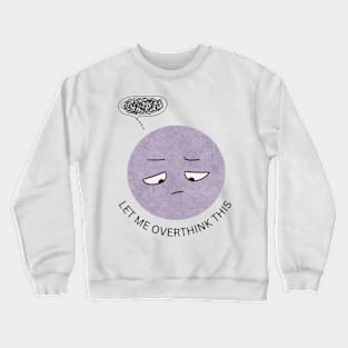 let me overthink this Crewneck Sweatshirt